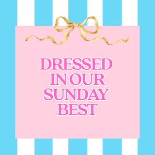 Dressed in Our Sunday Best