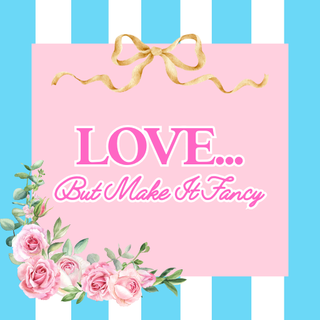 Love... but Make it Fancy